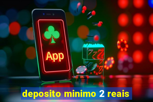 deposito minimo 2 reais